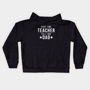 Part Time Teacher Full Time Dad Parenting Funny Quote Kids Hoodie